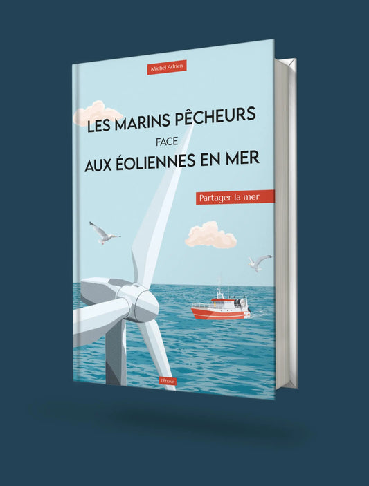 Les Marins pêcheurs face aux Éoliennes en mer (2022) - Livre de Michel Adrien